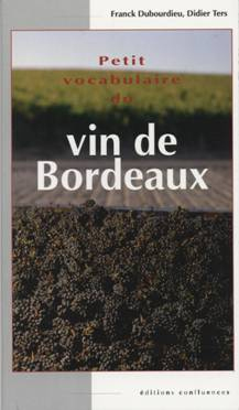 Parution : Le Petit vocabulaire du vin de Bordeaux par Franck Dubourdieu et Didier Ters iDealwine 1 