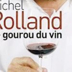 Le livre où Michel Rolland dit tout sur Robert Parker,  Mondovino, la presse, l’uniformisation…