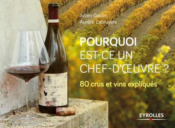 Lire la suite à propos de l’article Parution – Pourquoi est-ce un chef d’œuvre ? 80 crus et vins expliqués